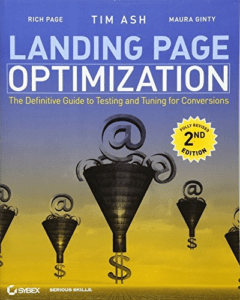 Landing Page Optimization The Definitive Guide to Testing and Tuning for Conversions – By Tim Ash, Maura Ginty, Rich Page