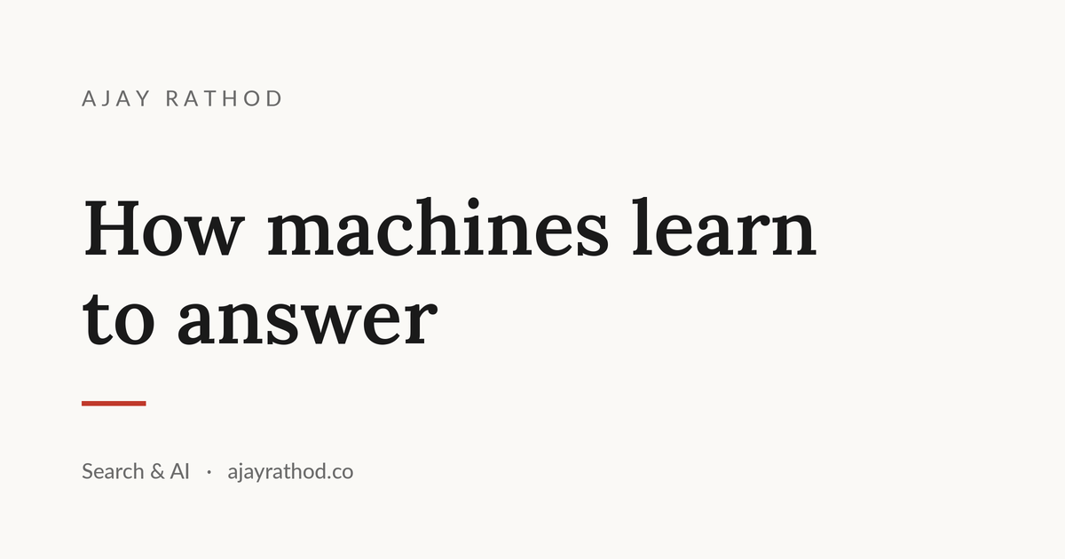 Ajay Rathod: how machines learn to answer. Writing on search and AI.