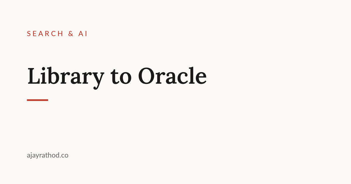 Library to Oracle, writing by Ajay Rathod on search and AI